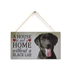 Black Lab Dog Sign A House is Not A Home Without A Black_1