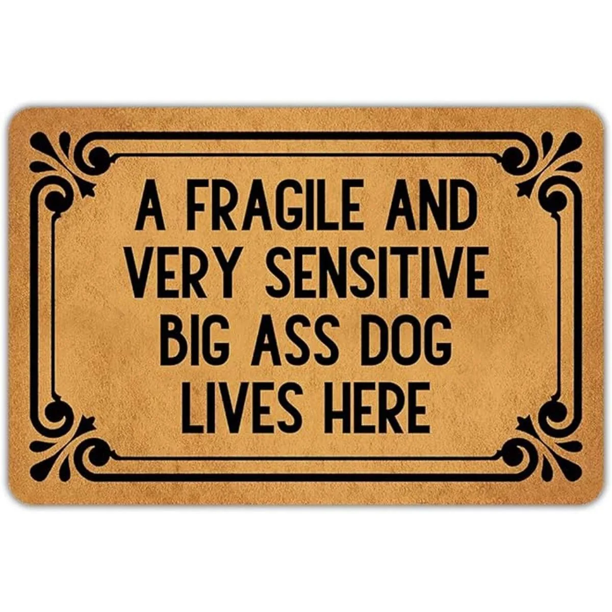 A Fragile and Very Sensitive Big Ass Dog Lives Here_1