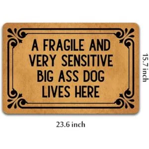 A Fragile and Very Sensitive Big Ass Dog Lives Here_4