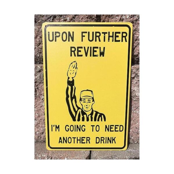 Upon Further Review Im Going To Need Another Drink 12 x 8_2