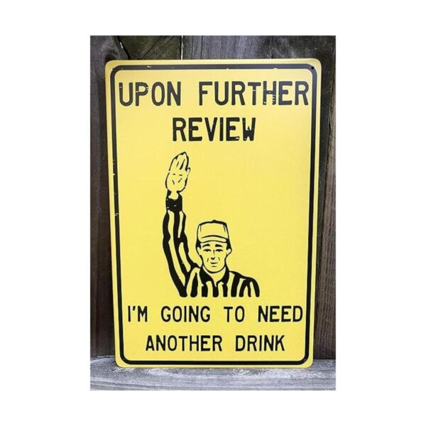 Upon Further Review Im Going To Need Another Drink 12 x 8_3