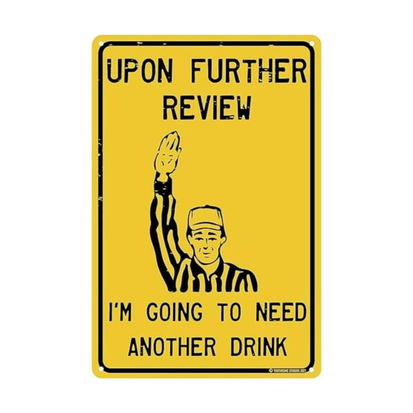Upon Further Review Im Going To Need Another Drink 12 x 8_1