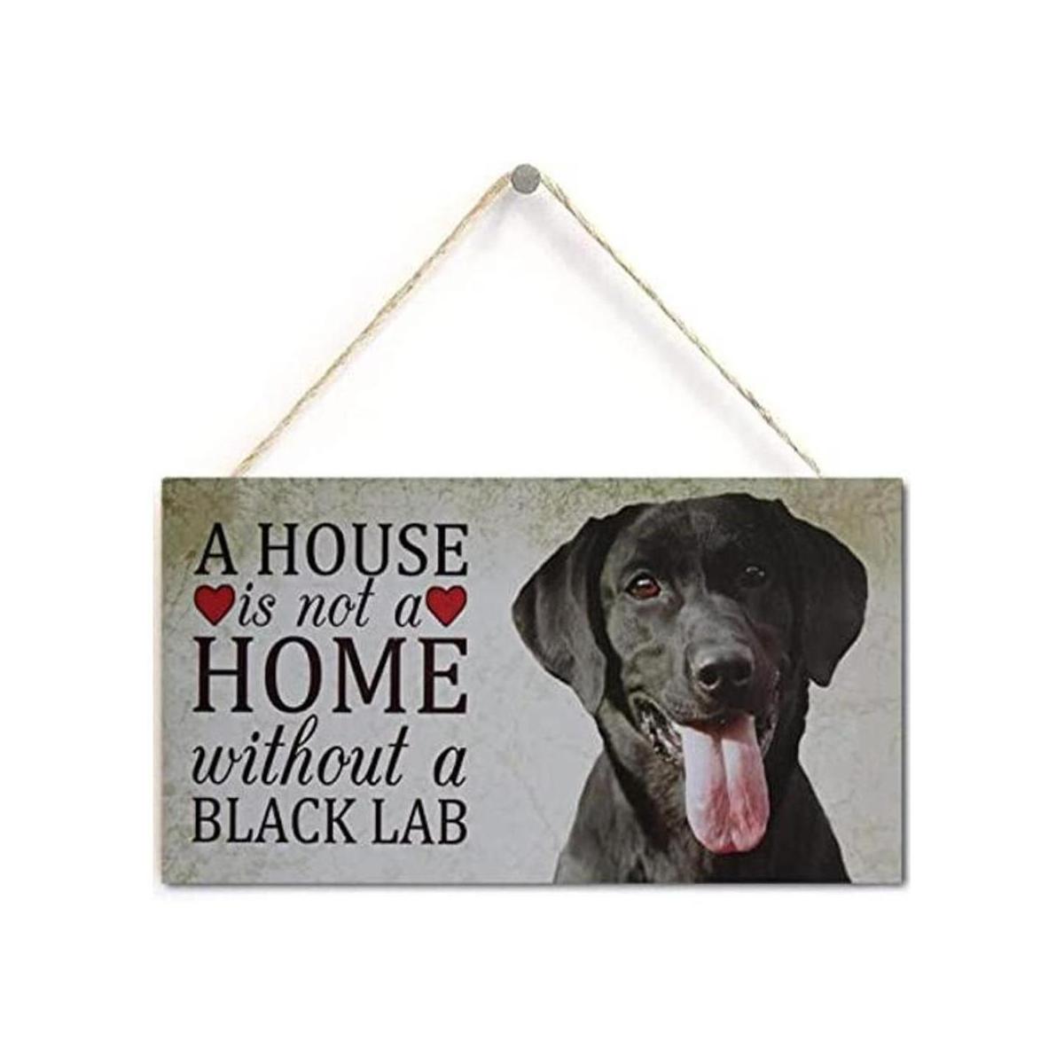 Black Lab Dog Sign A House is Not A Home Without A Black