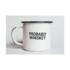 PROBABLY WHISKEY Taza de café esmaltada Divertido