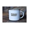 PROBABLY WHISKEY Taza de café esmaltada Divertido