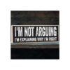 Letrero de madera Im Not Arguing Im Explaining Why Im