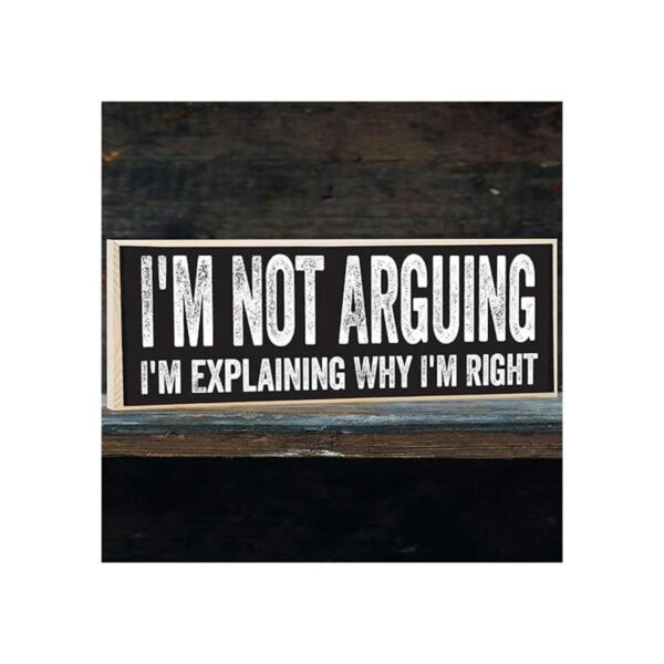 Letrero de madera Im Not Arguing Im Explaining Why Im