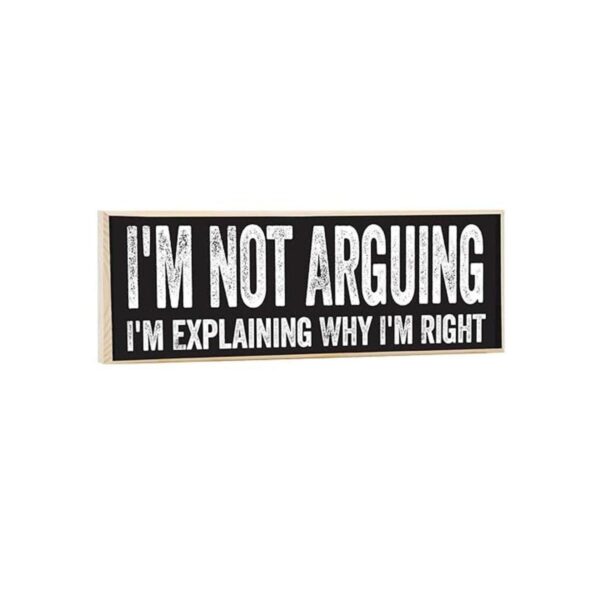 Letrero de madera Im Not Arguing Im Explaining Why Im
