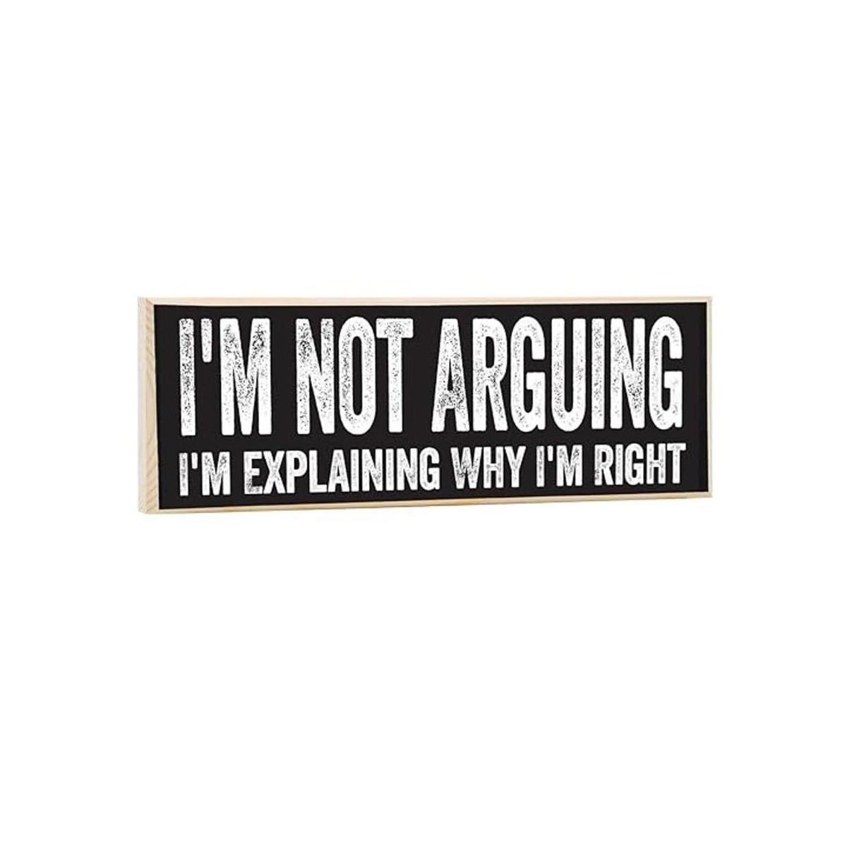 Letrero de madera Im Not Arguing Im Explaining Why Im