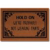 Funny Doormat Not Wearing Pants Doormat Hold On Were_1