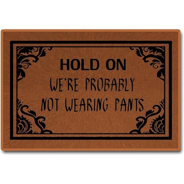 Funny Doormat Not Wearing Pants Doormat Hold On Were_1