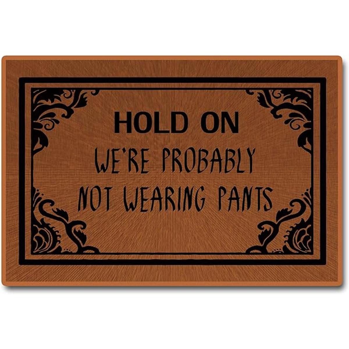 Funny Doormat Not Wearing Pants Doormat Hold On Were
