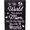 JennyGems To the World You Are A Mom But To Our Family You_1