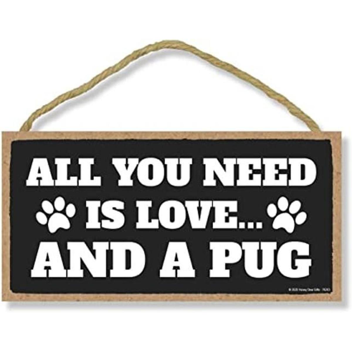 Honey Dew Gifts All You Need is Love and a Pug Decoración