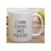 Retreez Taza divertida I Turn Coffee Into Policies_4