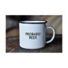 PROBABLY BEER Taza de café esmaltada Divertido regalo