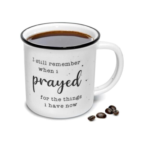I Remember When I Prayed for the Things That I Have Now_1