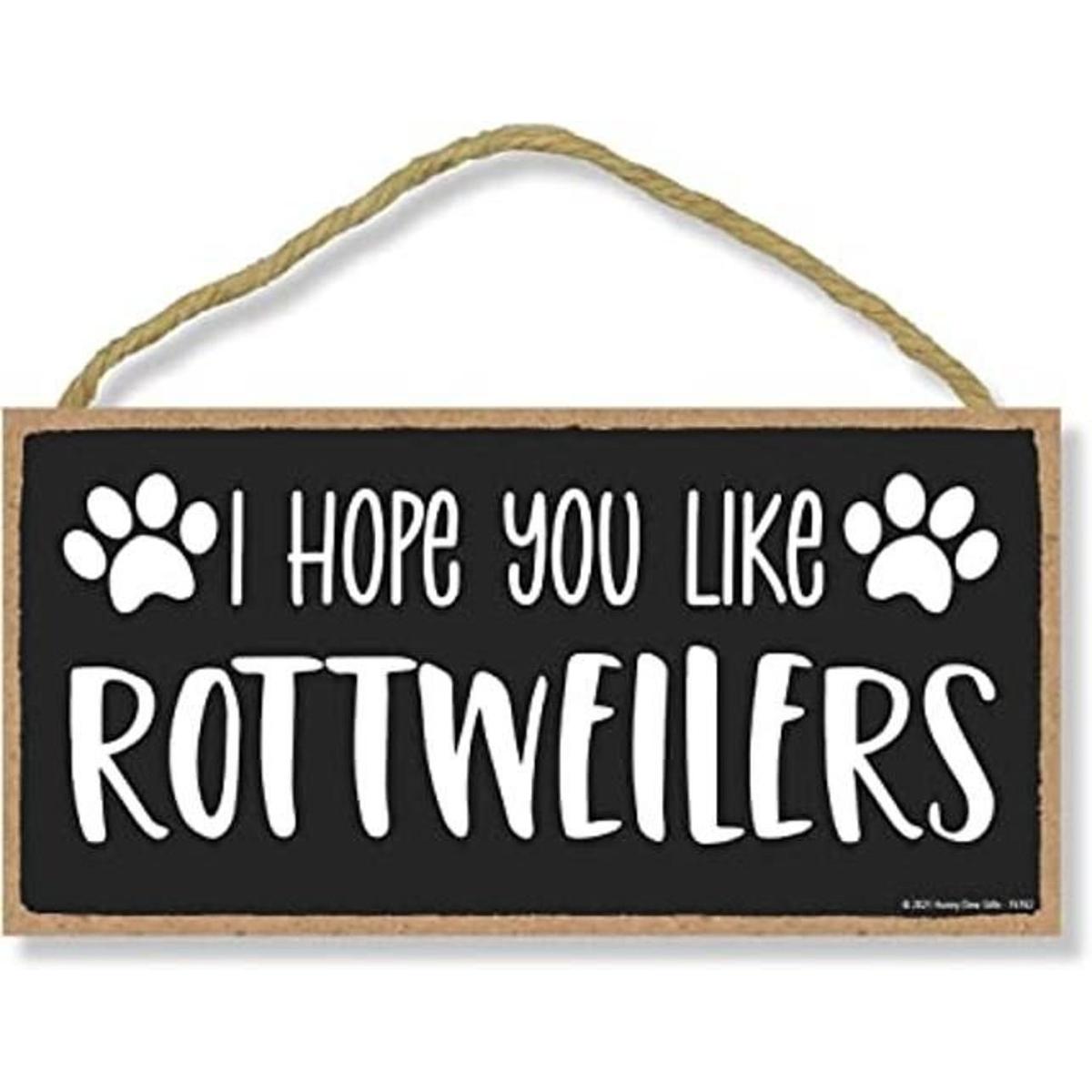Honey Dew Gifts I Hope You Like Rottweilers 10 x 5