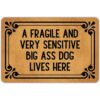 A Fragile and Very Sensitive Big Ass Dog Lives Here_1