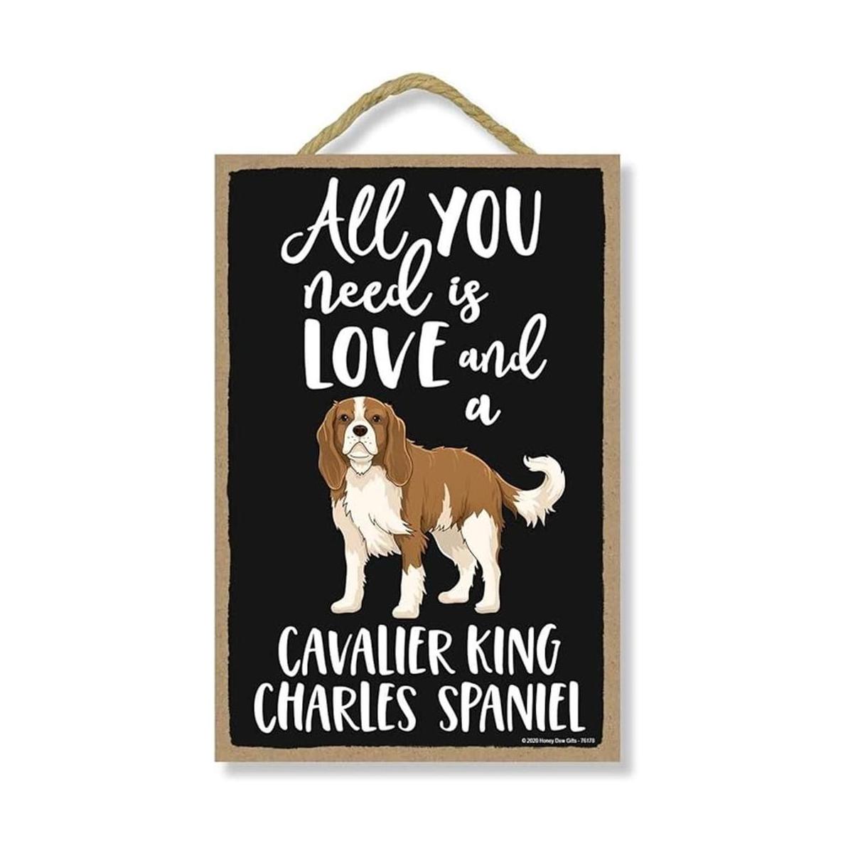 Honey Dew Gifts All You Need is Love and a Cavalier King
