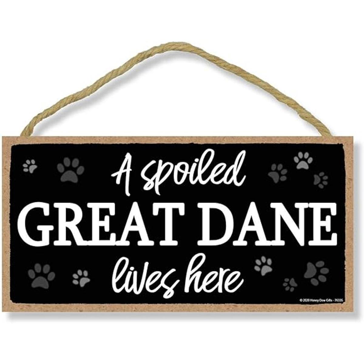 Honey Dew Gifts A Spoiled Great Dane Lives Here